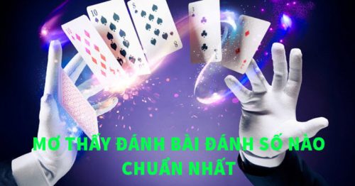 Mơ thấy chơi bài có ý nghĩa gì? đánh số nào chuẩn xác?