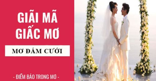 Mơ thấy đám cưới đánh con gì? Điềm báo gì cho tương lai?