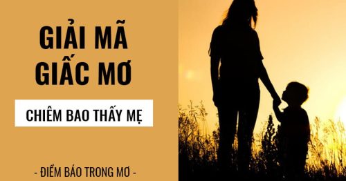 Nằm mơ thấy mẹ là điềm lành hay dữ? Con số nào có liên quan?