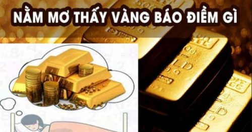 Nằm mơ thấy vàng đánh con gì? Ngủ mơ thấy vàng có những ý nghĩa gì?