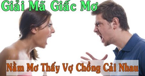 Giải mã giấc mơ thấy vợ chồng cãi nhau? Đánh con gì hôm nay?