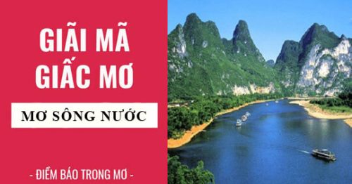 Giải mã giấc mơ: Nằm mơ thấy nước sông. Những con số liên quan