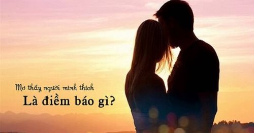 Mơ thấy người mình thích là điềm báo gì? Giải mã giấc mơ