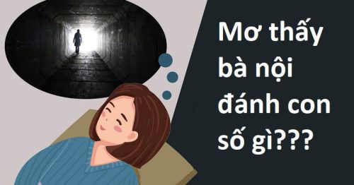 Mơ thấy bà nội đã mất là điềm báo gì? Đánh con gì trúng lớn?