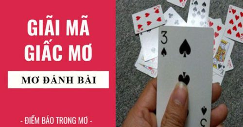 Mơ thấy đánh bài là điềm báo lành hay dữ? Đánh con gì?