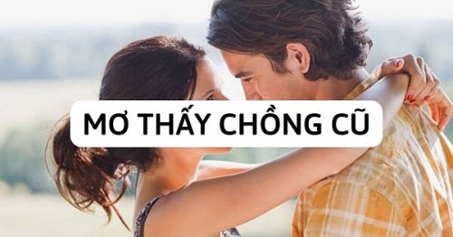 Mơ thấy chồng cũ đánh số mấy? Ý nghĩa mơ thấy chồng cũ