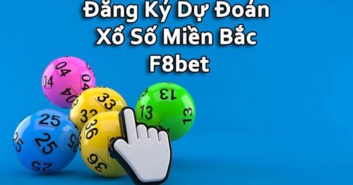 Hướng Dẫn Cách Đăng Ký Dự Đoán Xổ Số Miền Bắc F8bet