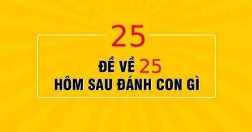 Đề về 25 hôm sau đánh con gì và các phương pháp tìm số may mắn