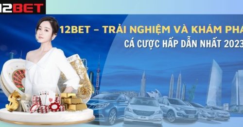 12Bet – Trải nghiệm và khám phá cá cược hấp dẫn nhất 2023