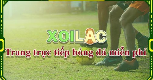 Trực tiếp bóng đá hôm nay tại Xoilac TV phongkhamago.com