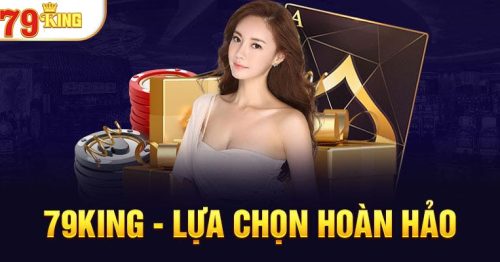 79King – Sân Chơi Xanh Chín Chất Lượng Hàng Đầu Châu Á