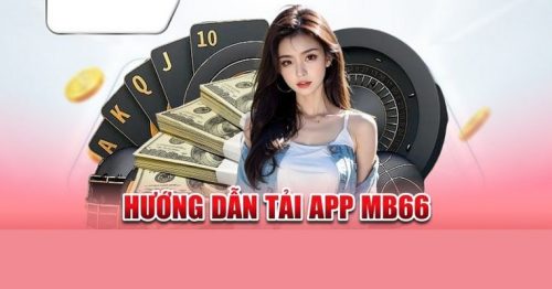 Hướng dẫn tải app Mb66 đơn giản, nhanh chóng cho di động