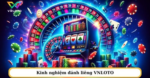 Kinh nghiệm chơi liêng VNLOTO chi tiết từ A – Z