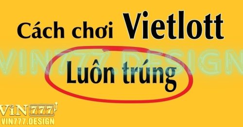 Hướng dẫn cách chơi xổ số Vietlott chuẩn nhất