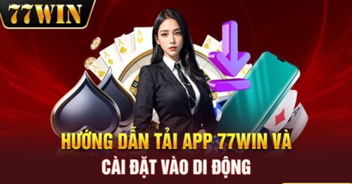 Tải app 77Win – Hướng dẫn chi tiết và đầy đủ cho người mới