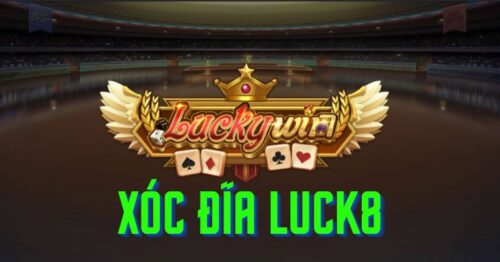 Game Xóc Đĩa Luck8 – Giải Trí Thả Ga Nhận Tiền Thật Đã 