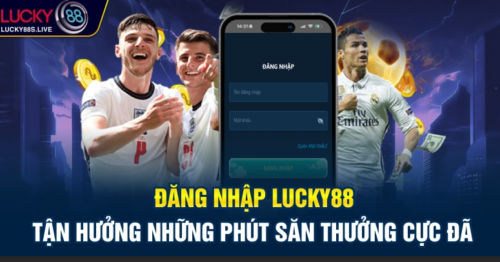 Đăng Nhập Lucky88: Tận Hưởng Những Phút Săn Thưởng Cực Đã